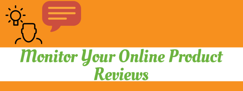 Monitor your online product reviews